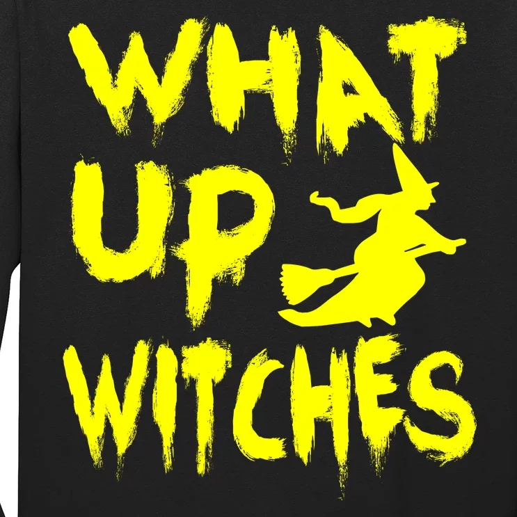 What Up Witches Long Sleeve Shirt