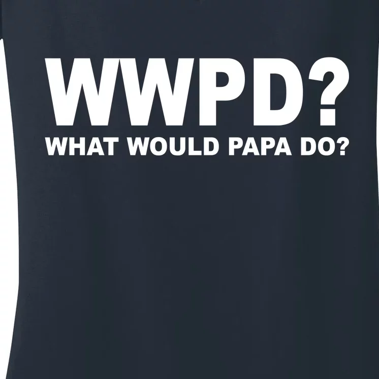 What Would Papa Do? WWPD Women's V-Neck T-Shirt