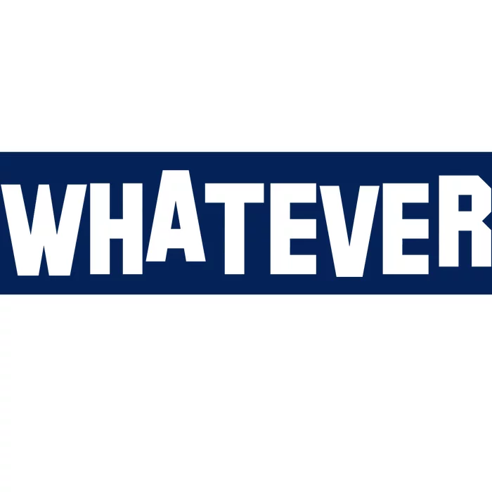 Whatever Bumper Sticker