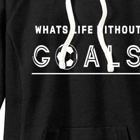 What's Life Without Goals Soccer Women's Fleece Hoodie