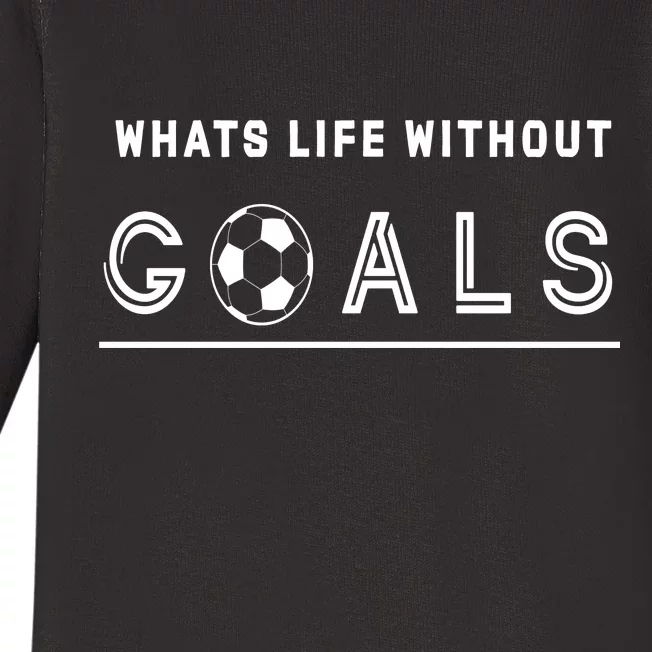 What's Life Without Goals Soccer Baby Long Sleeve Bodysuit