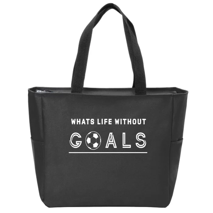 What's Life Without Goals Soccer Zip Tote Bag