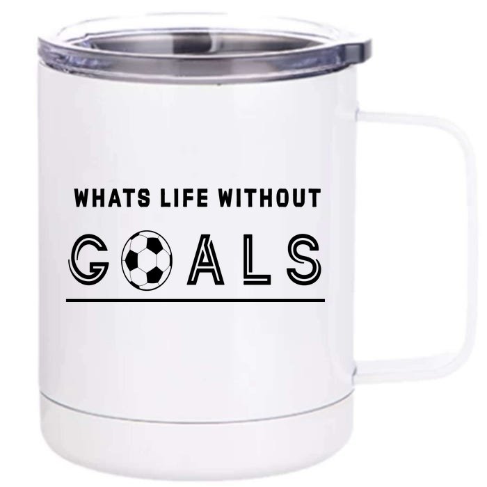 What's Life Without Goals Soccer Front & Back 12oz Stainless Steel Tumbler Cup