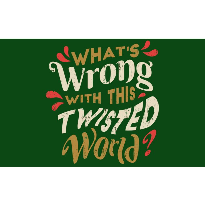 What's Wrong With This Twisted World Bumper Sticker