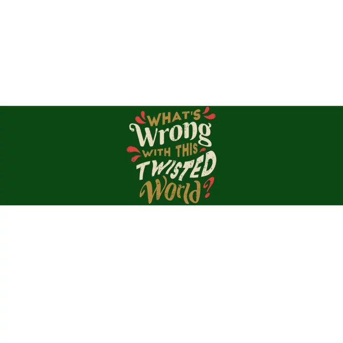 What's Wrong With This Twisted World Bumper Sticker