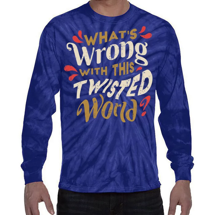 What's Wrong With This Twisted World Tie-Dye Long Sleeve Shirt