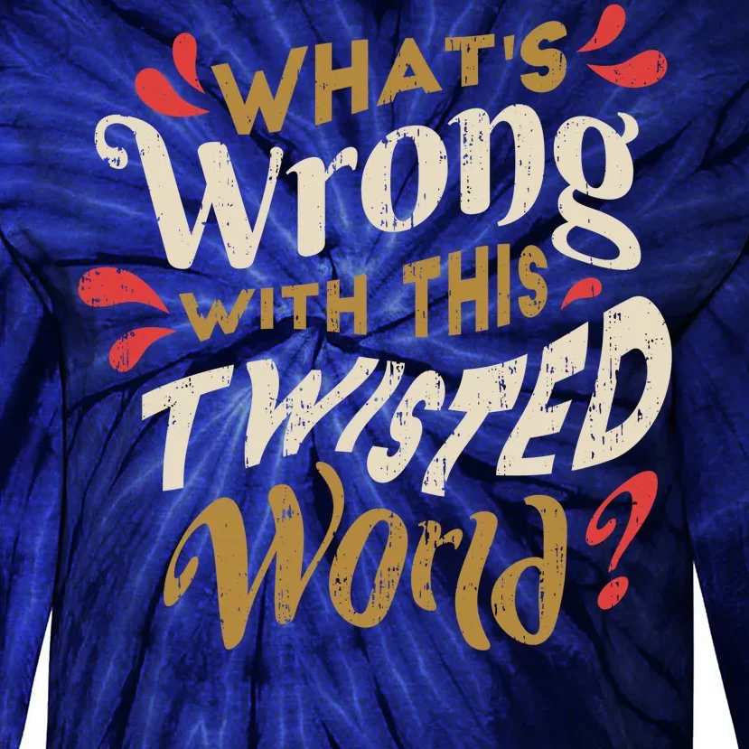 What's Wrong With This Twisted World Tie-Dye Long Sleeve Shirt