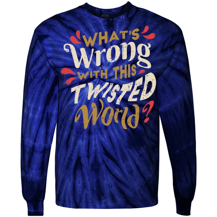 What's Wrong With This Twisted World Tie-Dye Long Sleeve Shirt