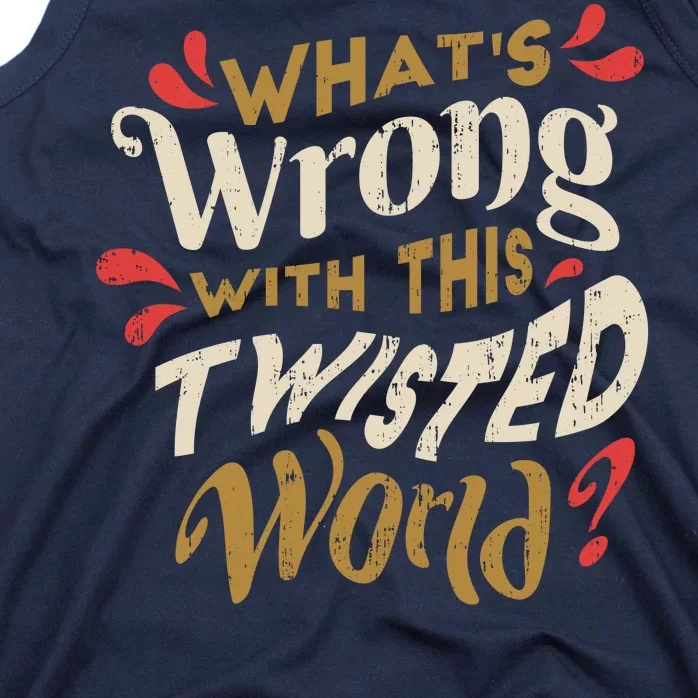 What's Wrong With This Twisted World Tank Top