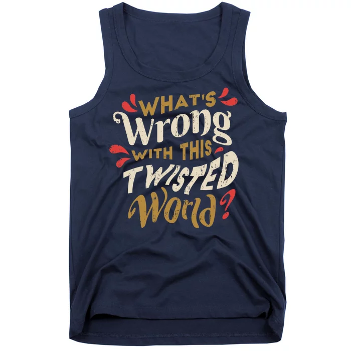 What's Wrong With This Twisted World Tank Top