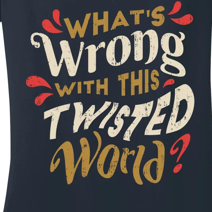 What's Wrong With This Twisted World Women's V-Neck T-Shirt