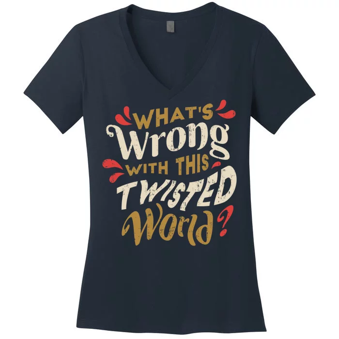 What's Wrong With This Twisted World Women's V-Neck T-Shirt