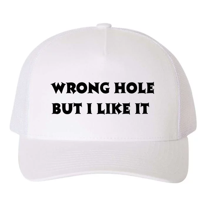 Wrong Hole But I Like It Funny Sayings Adult Humor Yupoong Adult 5-Panel Trucker Hat