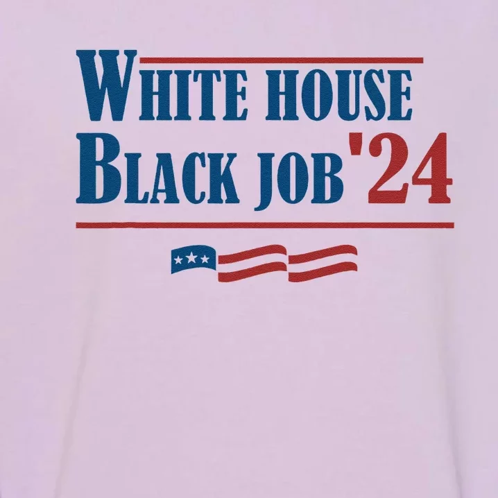 White House Black Job 2024 President Black Job Garment-Dyed Sweatshirt