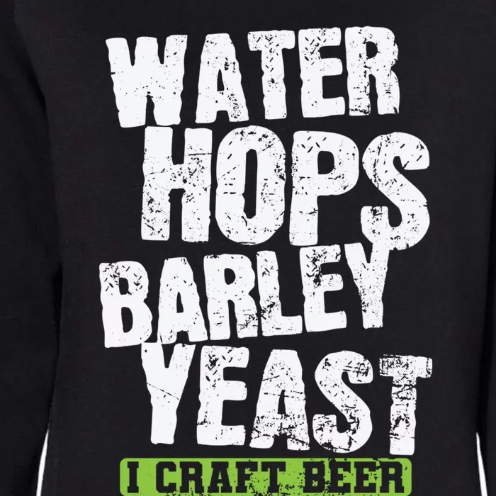 Water Hops Barley Yeast I Craft Beer Gift Womens California Wash Sweatshirt