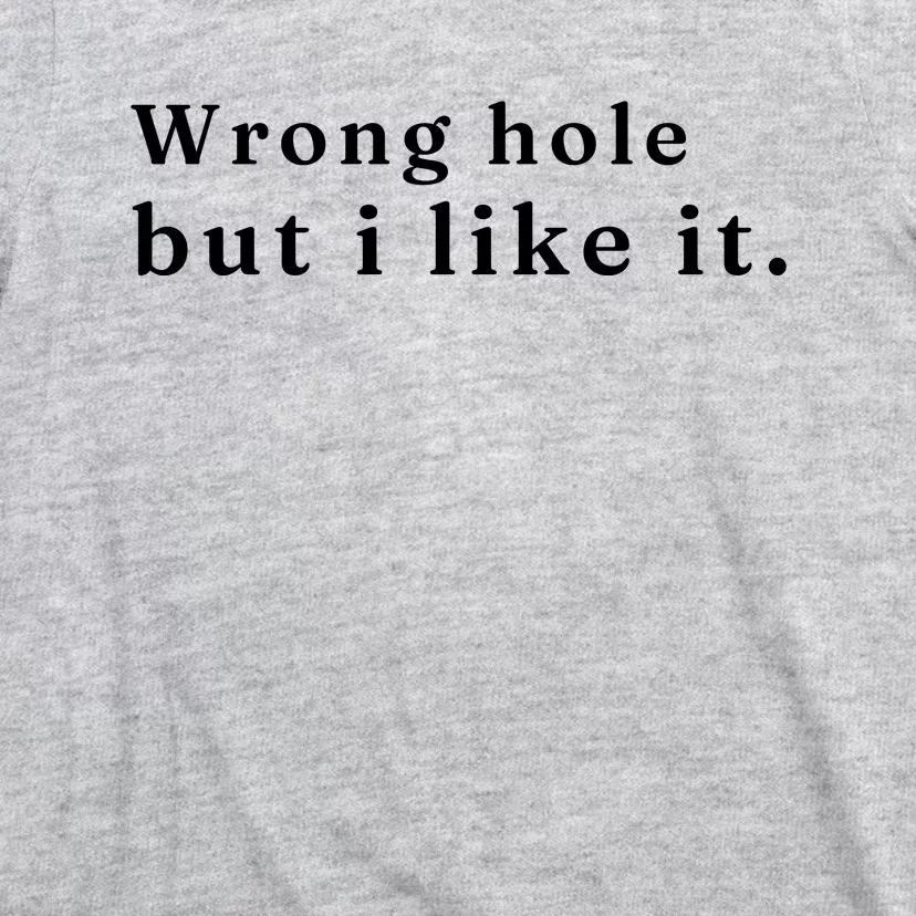 Wrong Hole But I Like It Funny T-Shirt