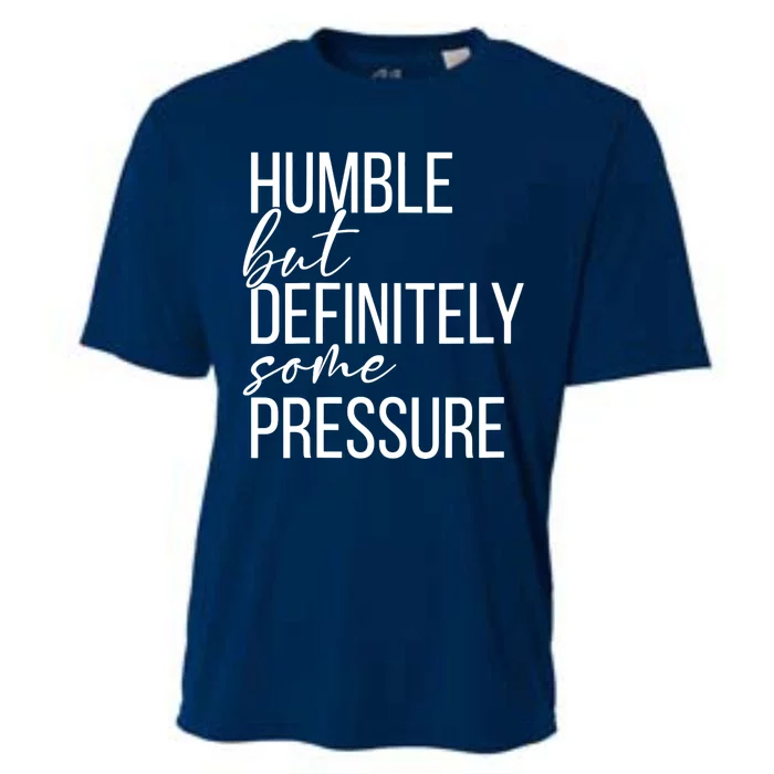 Wo Humble But Definitely Some Pressure Funny V-Neck Cooling Performance Crew T-Shirt