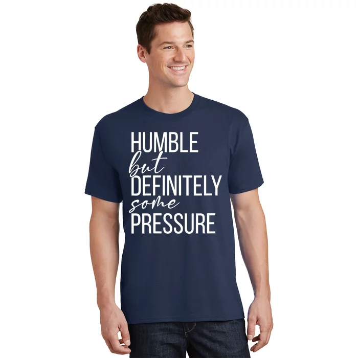 Wo Humble But Definitely Some Pressure Funny V-Neck T-Shirt