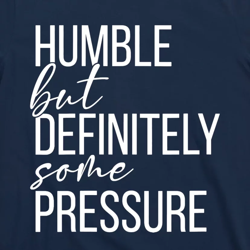 Wo Humble But Definitely Some Pressure Funny V-Neck T-Shirt