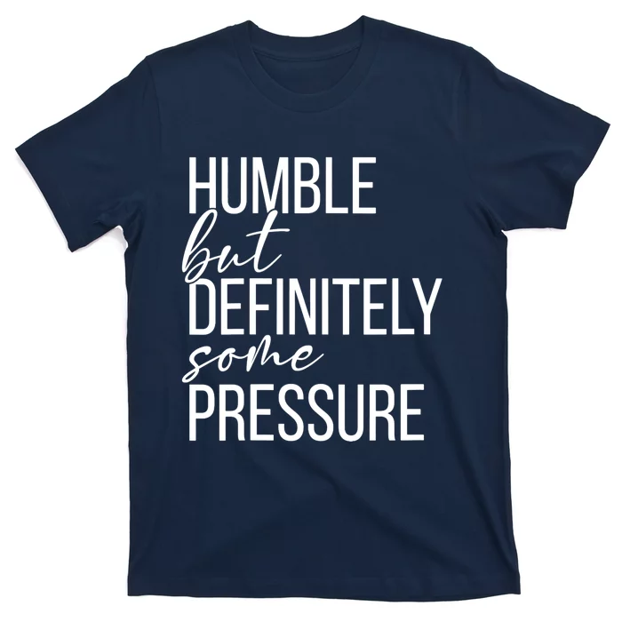 Wo Humble But Definitely Some Pressure Funny V-Neck T-Shirt