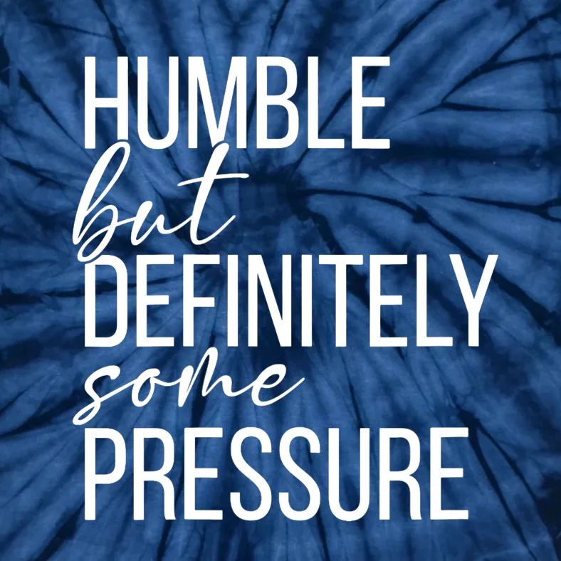 Wo Humble But Definitely Some Pressure Funny V-Neck Tie-Dye T-Shirt