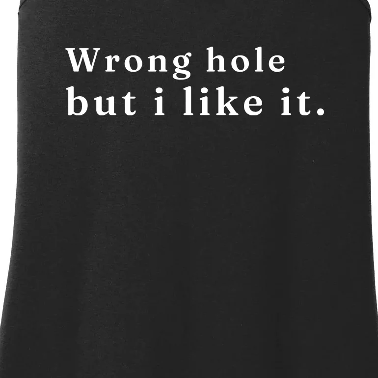 Wrong Hole But I Like It Funny Sayings Adult Humor Ladies Essential Tank