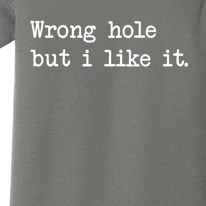 Wrong Hole But I Like It Funny Sayings Adult Humor Baby Bodysuit