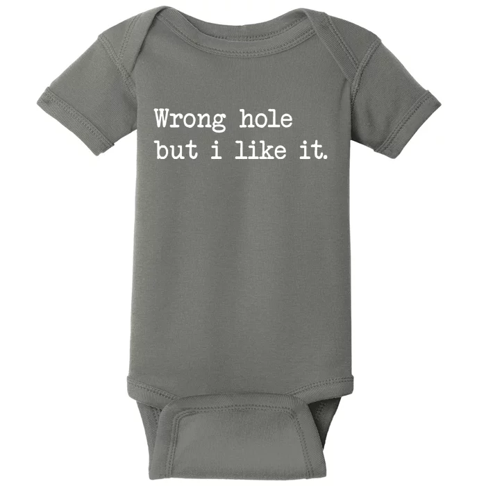 Wrong Hole But I Like It Funny Sayings Adult Humor Baby Bodysuit