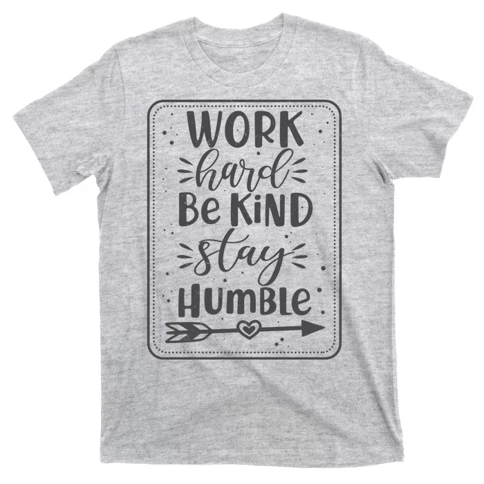 Work Hard Be Kind Stay Humble T-Shirt