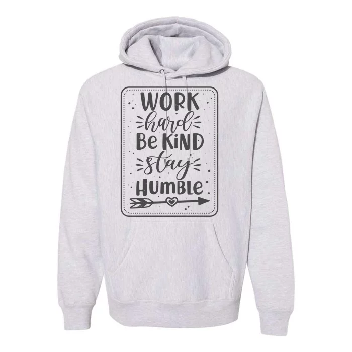 Work Hard Be Kind Stay Humble Premium Hoodie