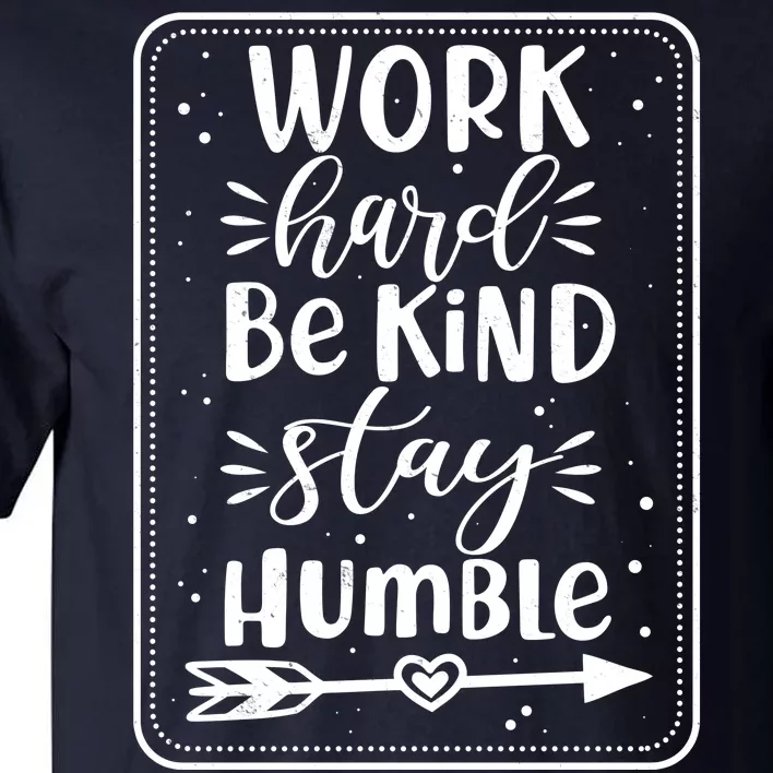 Work Hard Be Kind Stay Humble Tall T-Shirt