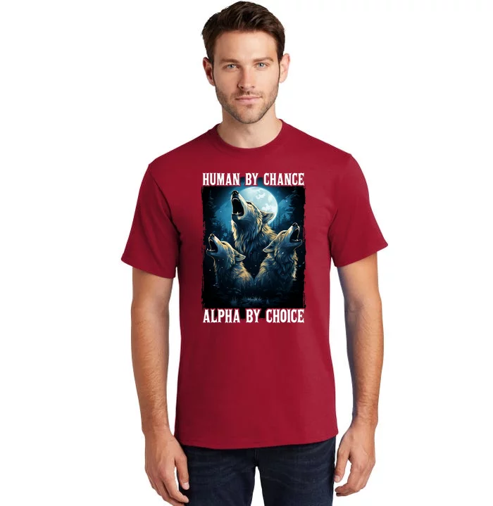 Wolf Human By Chance Alpha By Choice Tall T-Shirt