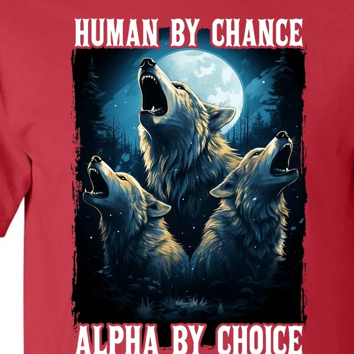 Wolf Human By Chance Alpha By Choice Tall T-Shirt