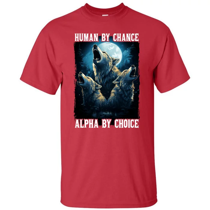 Wolf Human By Chance Alpha By Choice Tall T-Shirt