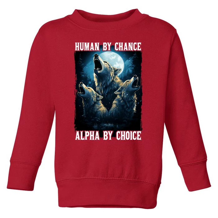 Wolf Human By Chance Alpha By Choice Toddler Sweatshirt