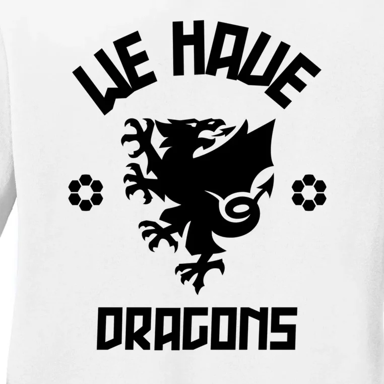 We Have Dragons Wales Football Gift Ladies Long Sleeve Shirt