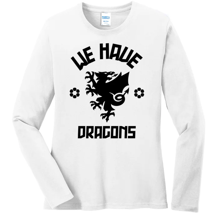 We Have Dragons Wales Football Gift Ladies Long Sleeve Shirt