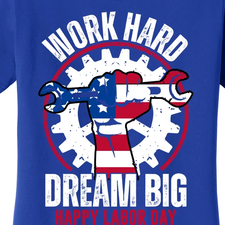 Work Hard Dream Big Happy Labor Day Cute Gift Women's T-Shirt