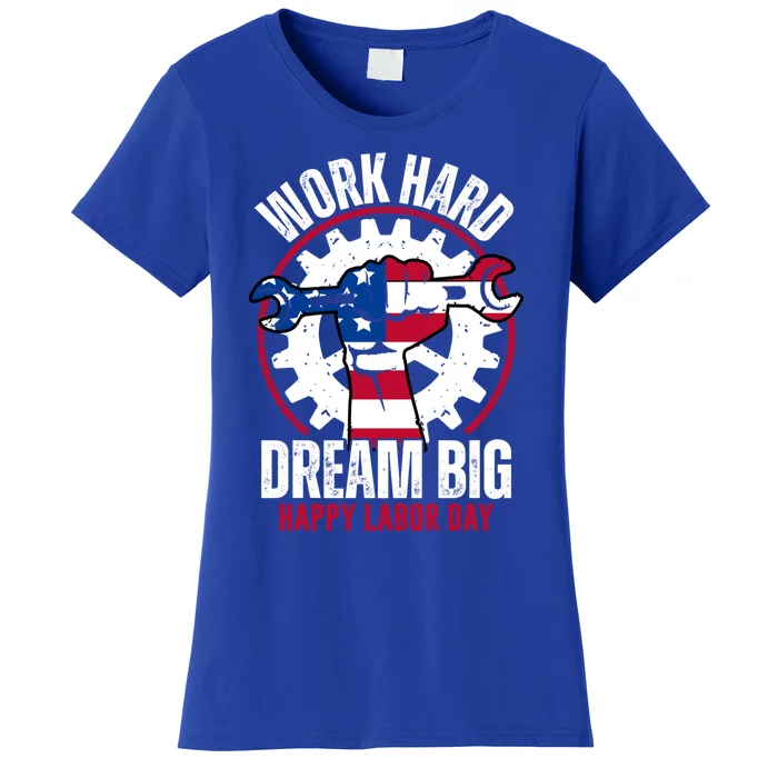 Work Hard Dream Big Happy Labor Day Cute Gift Women's T-Shirt