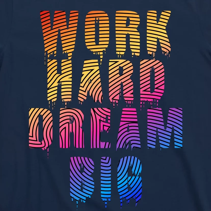 Work Hard Dream Big Inspirational T-Shirt