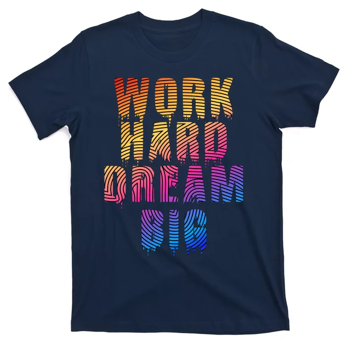 Work Hard Dream Big Inspirational T-Shirt