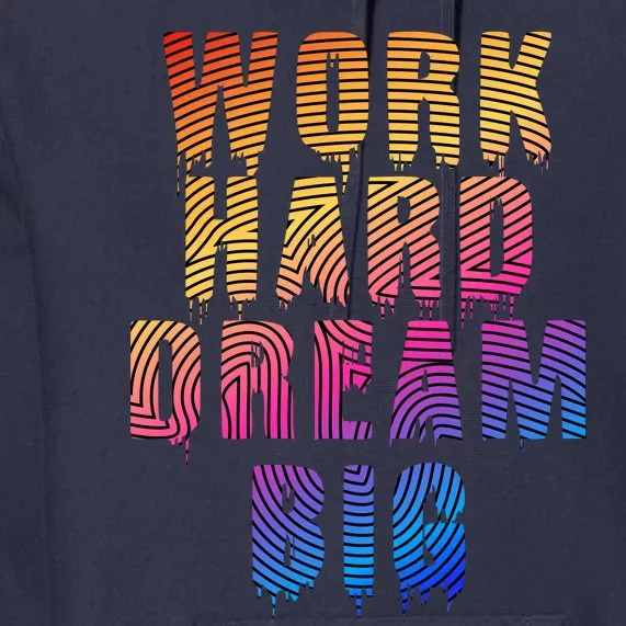 Work Hard Dream Big Inspirational Premium Hoodie