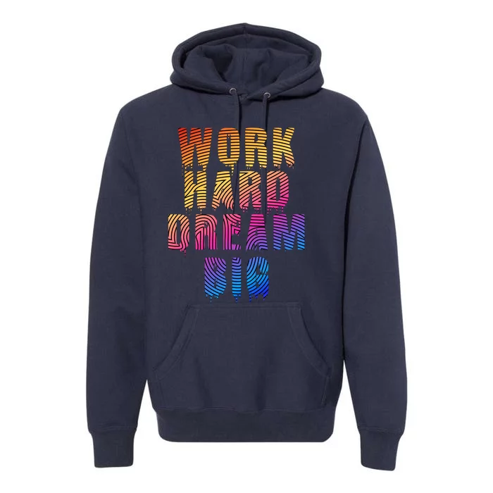 Work Hard Dream Big Inspirational Premium Hoodie