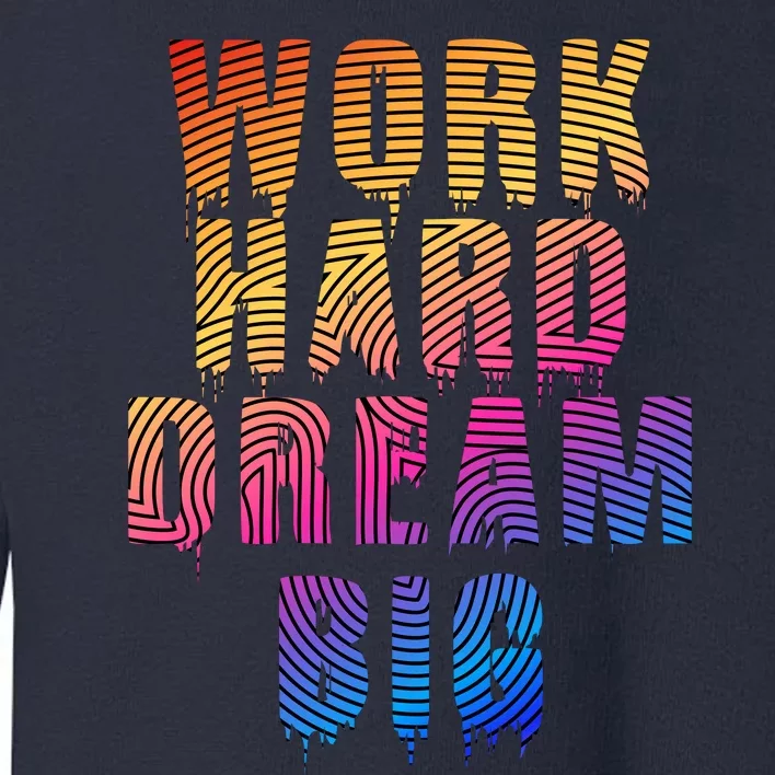 Work Hard Dream Big Inspirational Toddler Sweatshirt