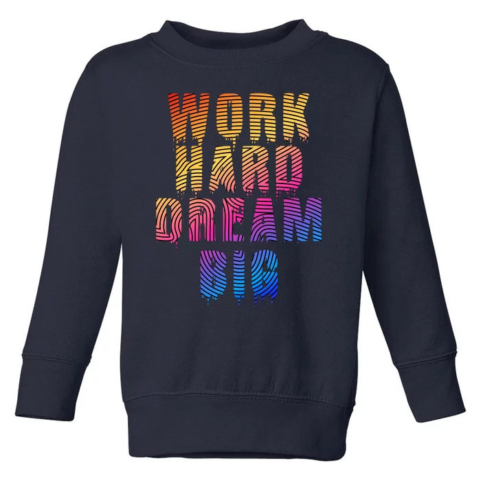 Work Hard Dream Big Inspirational Toddler Sweatshirt