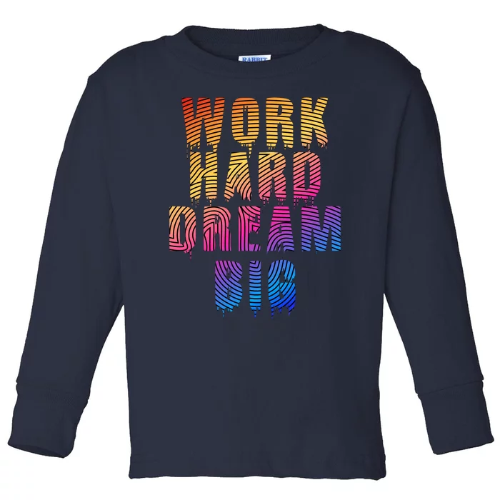 Work Hard Dream Big Inspirational Toddler Long Sleeve Shirt