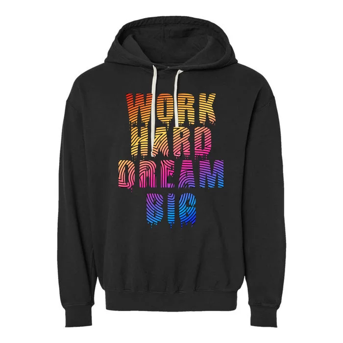 Work Hard Dream Big Garment-Dyed Fleece Hoodie