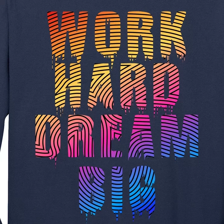 Work Hard Dream Big Long Sleeve Shirt