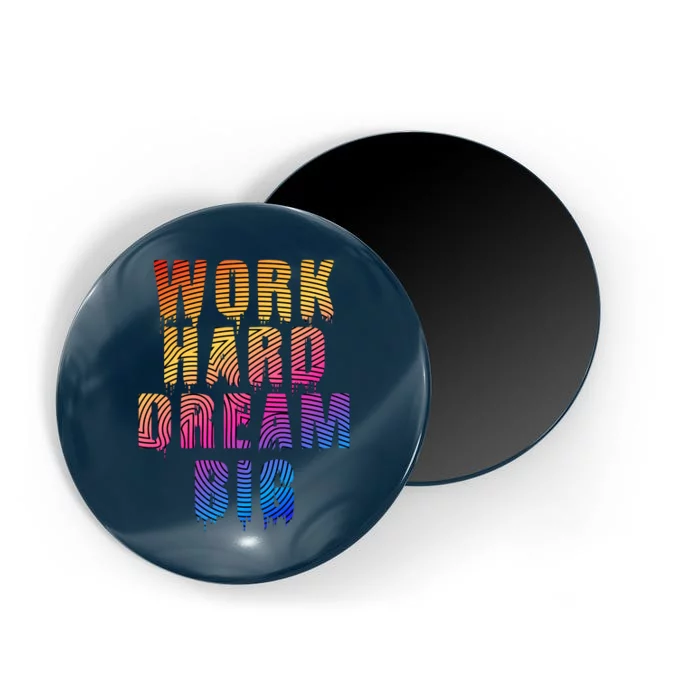 Work Hard Dream Big Magnet