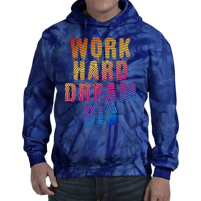 Work Hard Dream Big Tie Dye Hoodie